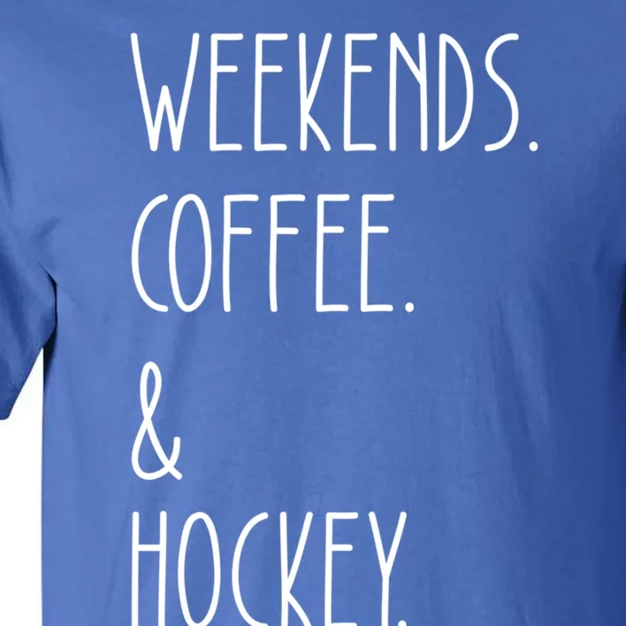 Weekends Coffee And Hockey Saying Hockey Lover Cool Gift Tall T-Shirt