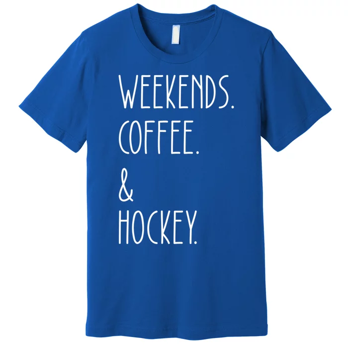 Weekends Coffee And Hockey Saying Hockey Lover Cool Gift Premium T-Shirt