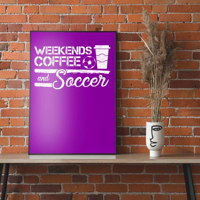 Weekends Coffee And Soccer Poster