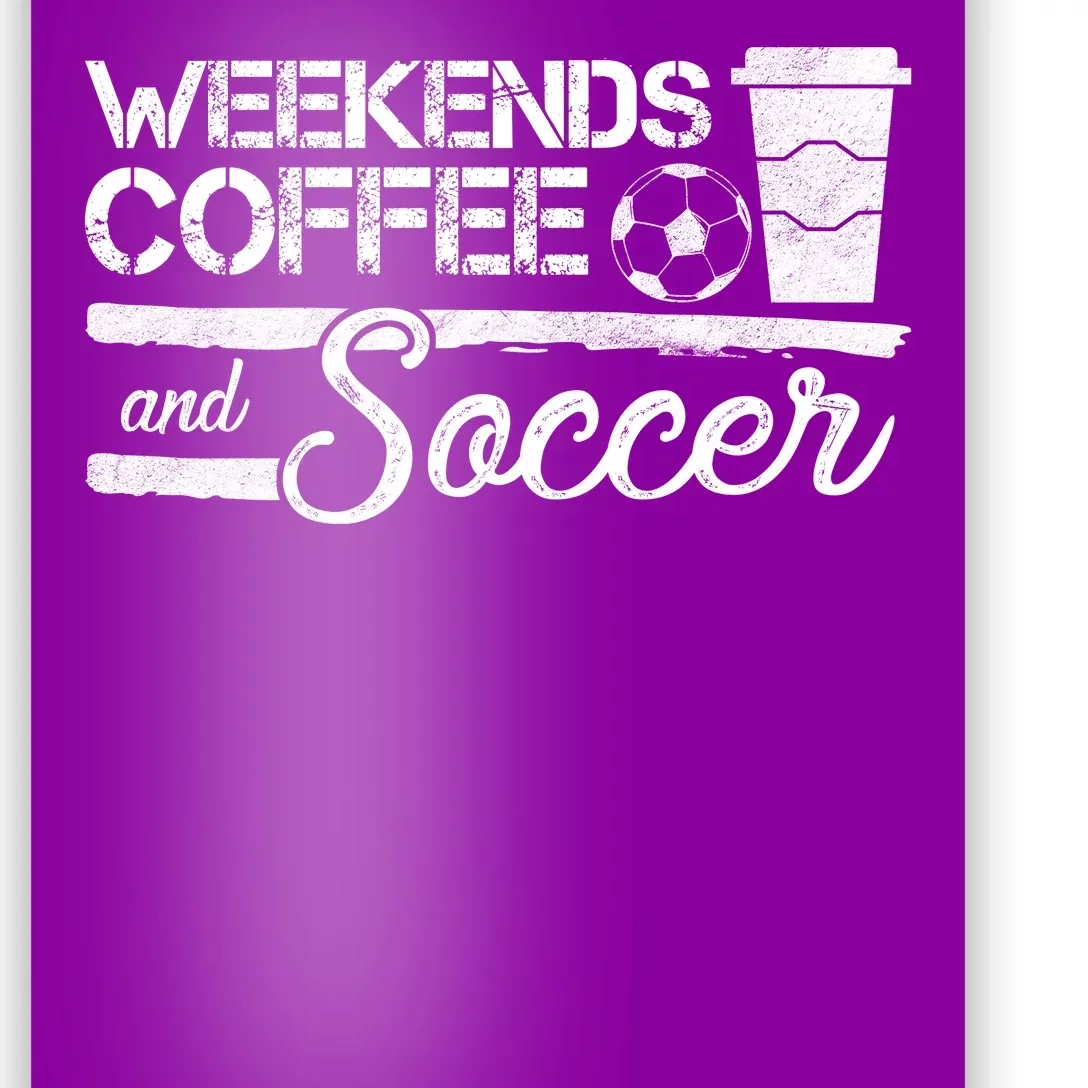 Weekends Coffee And Soccer Poster