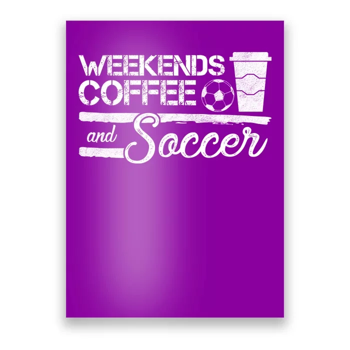 Weekends Coffee And Soccer Poster