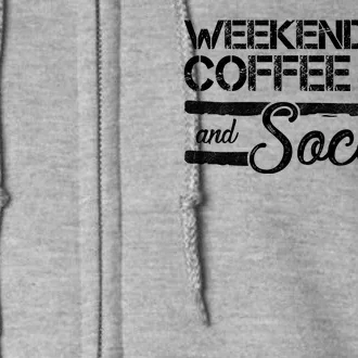 Weekends Coffee And Soccer Full Zip Hoodie