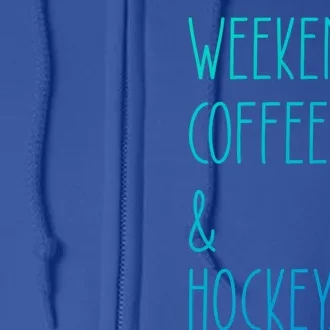 Weekends Coffee And Hockey Saying Hockey Lover Cool Gift Full Zip Hoodie