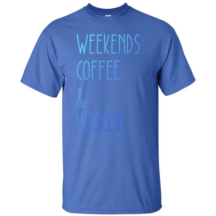 Weekends Coffee And Hockey Saying Hockey Lover Cool Gift Tall T-Shirt