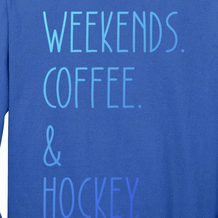 Weekends Coffee And Hockey Saying Hockey Lover Cool Gift Tall Long Sleeve T-Shirt