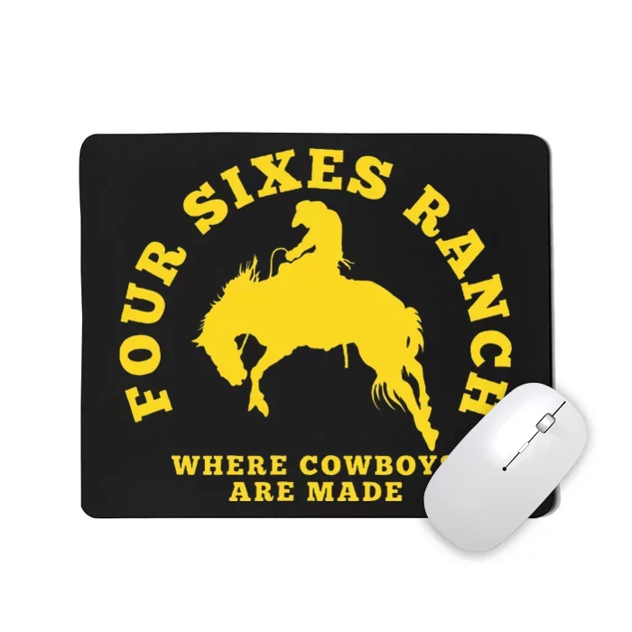 Where Cowboys Are Made Four Sixes Ranch Mousepad