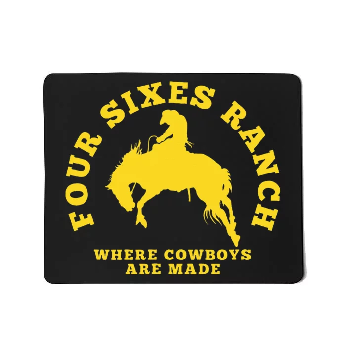 Where Cowboys Are Made Four Sixes Ranch Mousepad