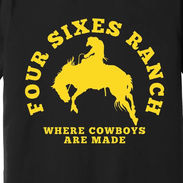 Where Cowboys Are Made Four Sixes Ranch Premium T-Shirt