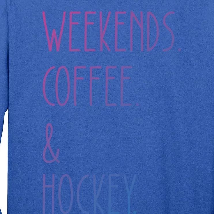 Weekends Coffee And Hockey Saying Hockey Lover Cool Gift Tall Long Sleeve T-Shirt