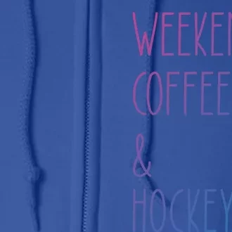 Weekends Coffee And Hockey Saying Hockey Lover Cool Gift Full Zip Hoodie