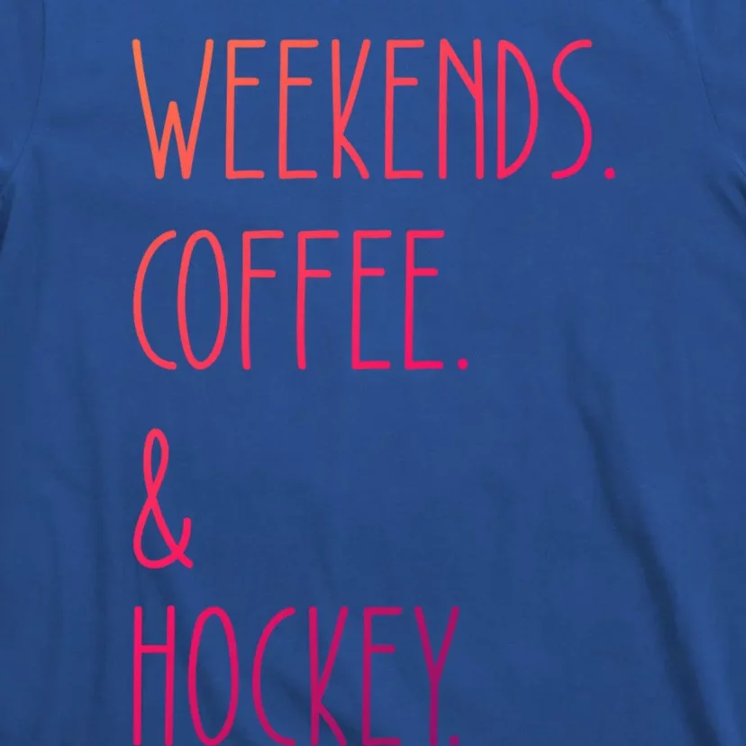 Weekends Coffee And Hockey Saying Hockey Lover Cool Gift T-Shirt