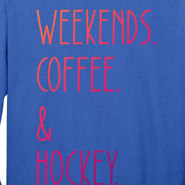 Weekends Coffee And Hockey Saying Hockey Lover Cool Gift Tall Long Sleeve T-Shirt