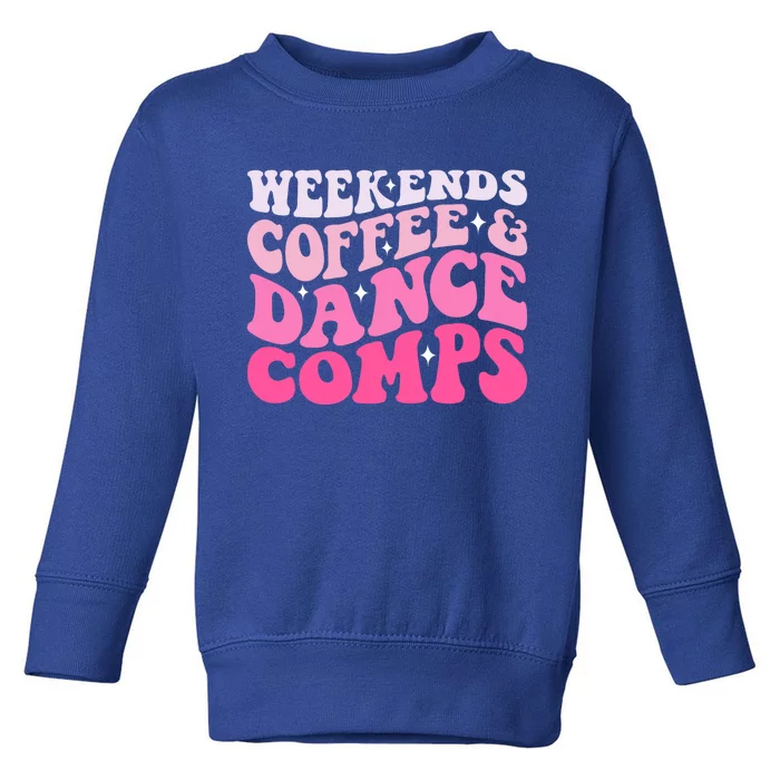 Weekends Coffee And Dance Comps Funny Groovy Dance Lover Toddler Sweatshirt