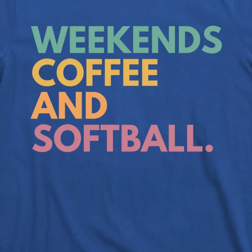 Weekends Coffee And Softball Softball Mama Meaningful Gift T-Shirt