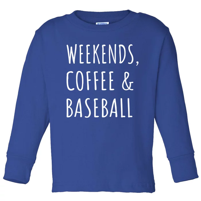 Weekends Coffee And Baseball Sports Fan Dad Baseball Mom Gift Toddler Long Sleeve Shirt