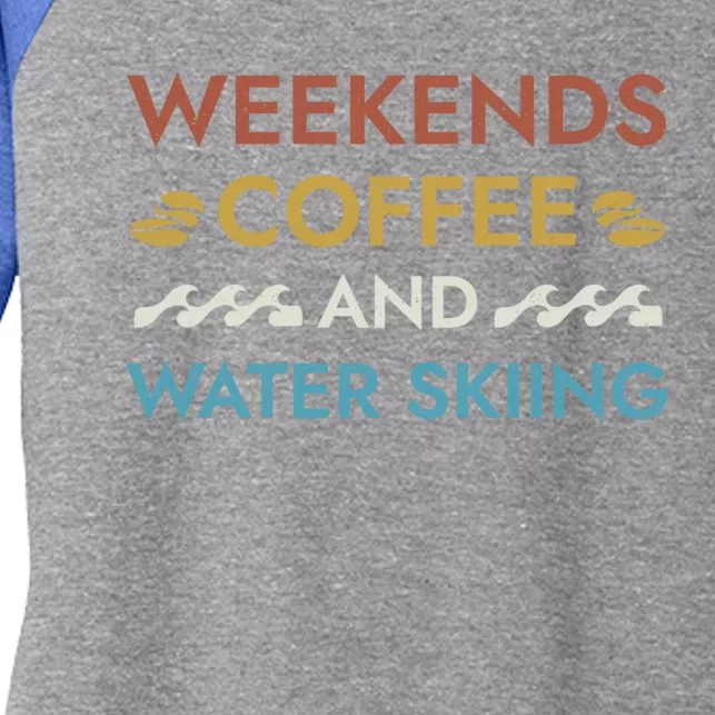 Weekends Coffee And Water Skiing Sayings Water Ski Quotes Gift Women's Tri-Blend 3/4-Sleeve Raglan Shirt