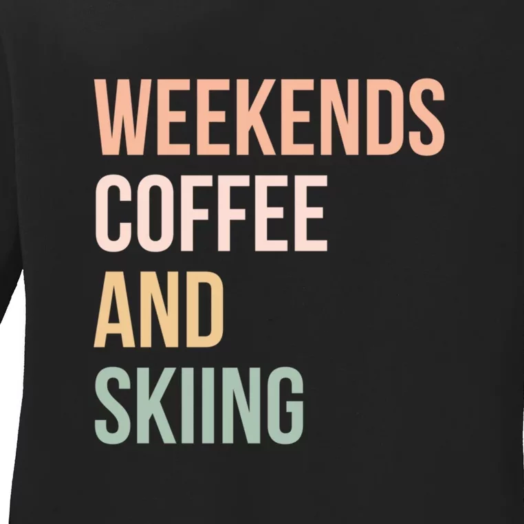 Weekends Cofee And Skiing Gift For Skier Ladies Long Sleeve Shirt