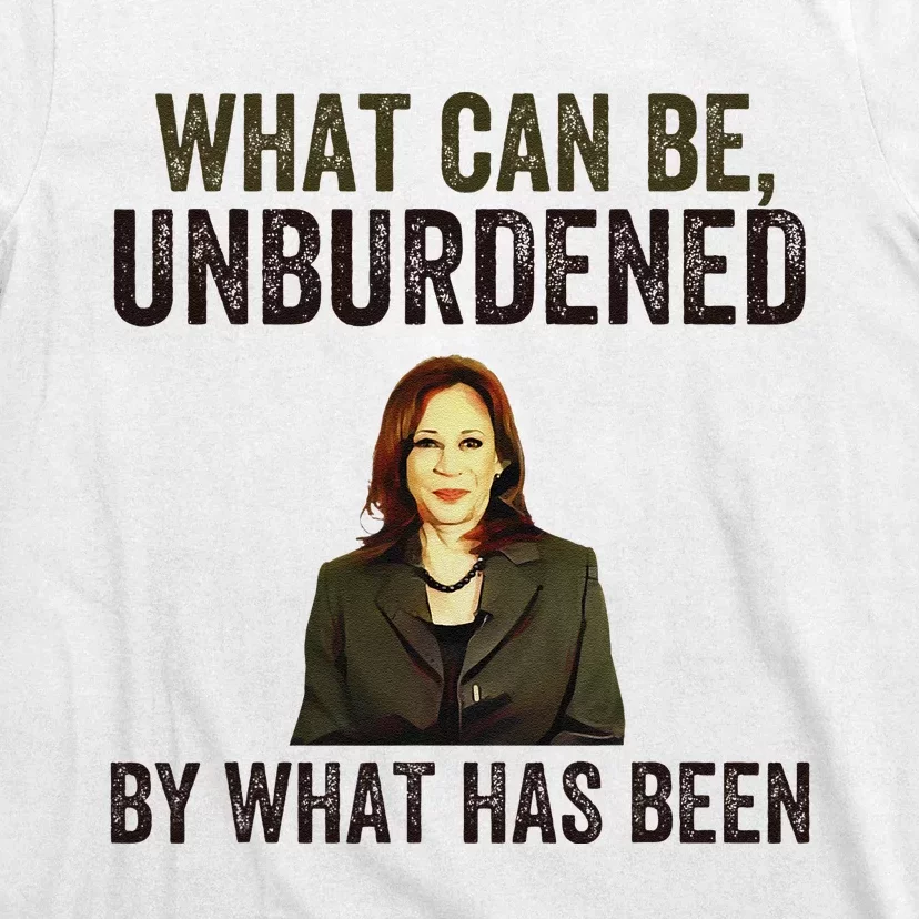 What Can Be Unburdened By What Has Been T-Shirt