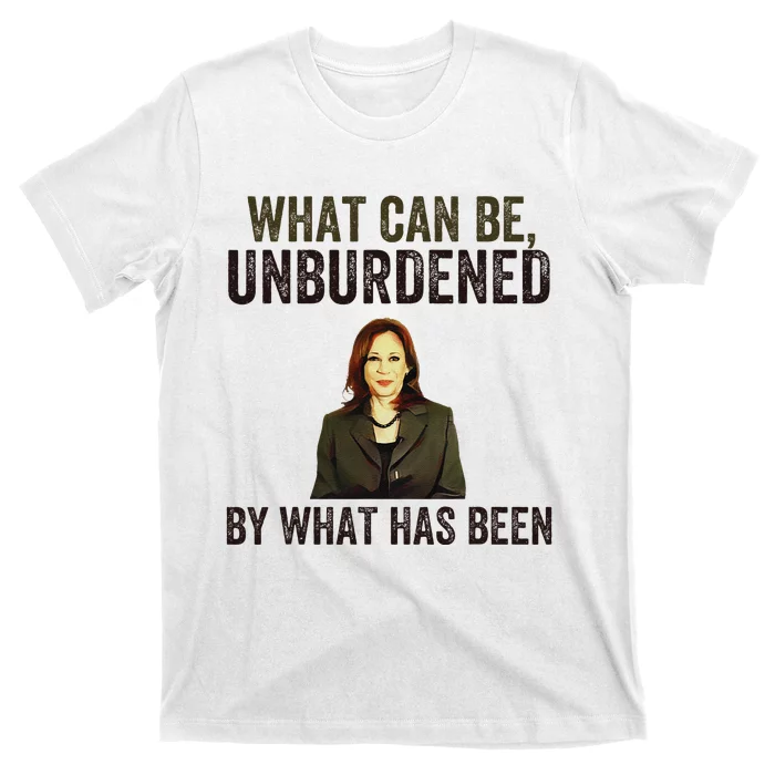 What Can Be Unburdened By What Has Been T-Shirt