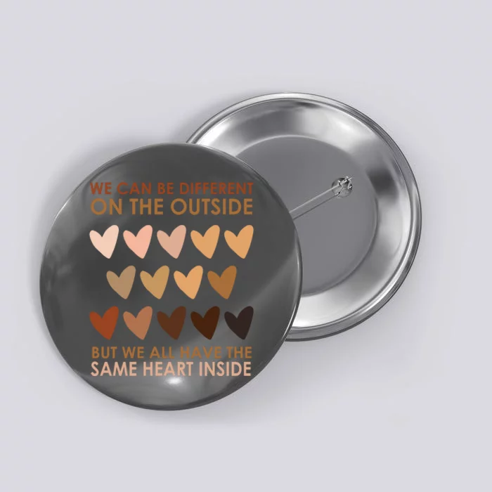 We Can Be Different On The Outside But We All Have The Same Heart Black History Button