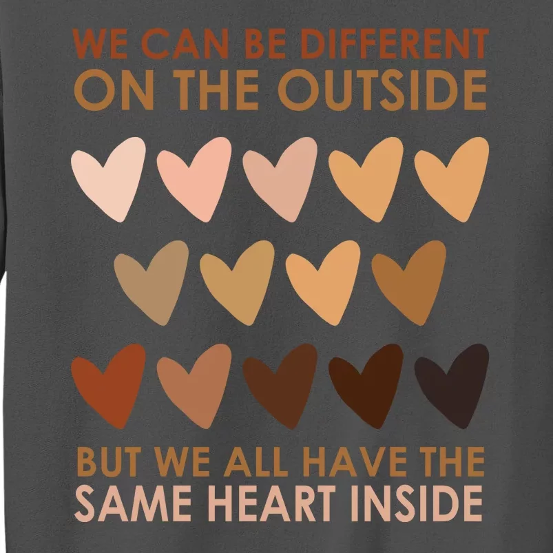 We Can Be Different On The Outside But We All Have The Same Heart Black History Tall Sweatshirt