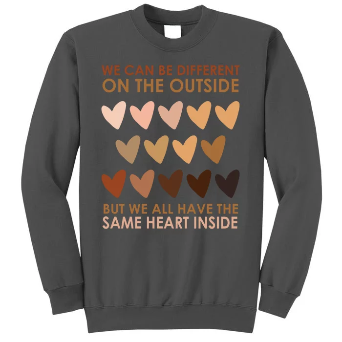 We Can Be Different On The Outside But We All Have The Same Heart Black History Tall Sweatshirt