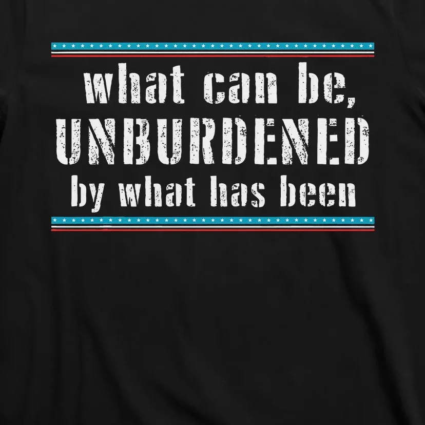 What Can Be Unburdened By What Has Been Cool T-Shirt