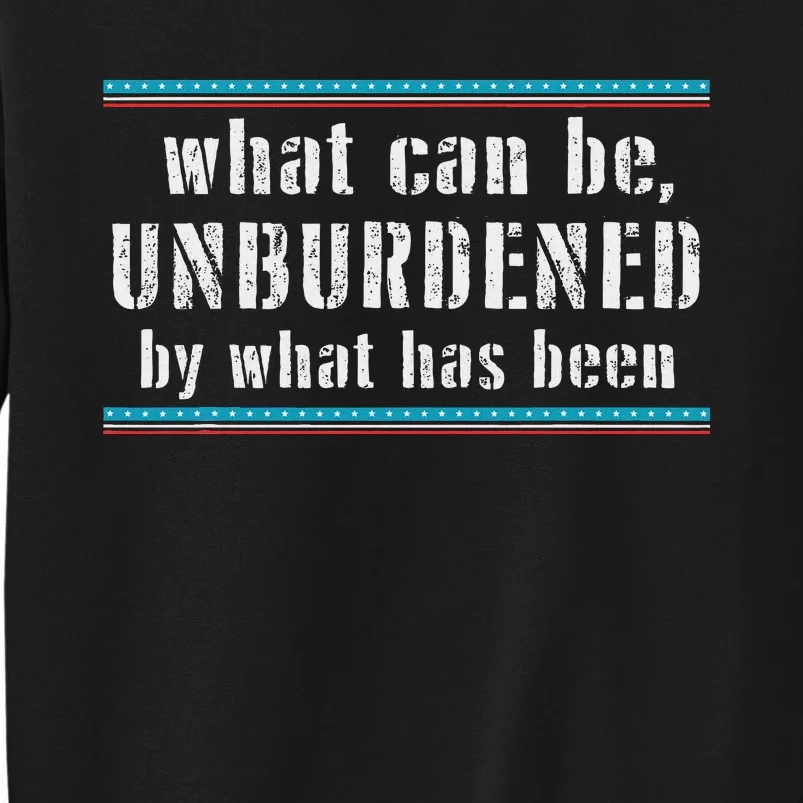 What Can Be Unburdened By What Has Been Cool Tall Sweatshirt