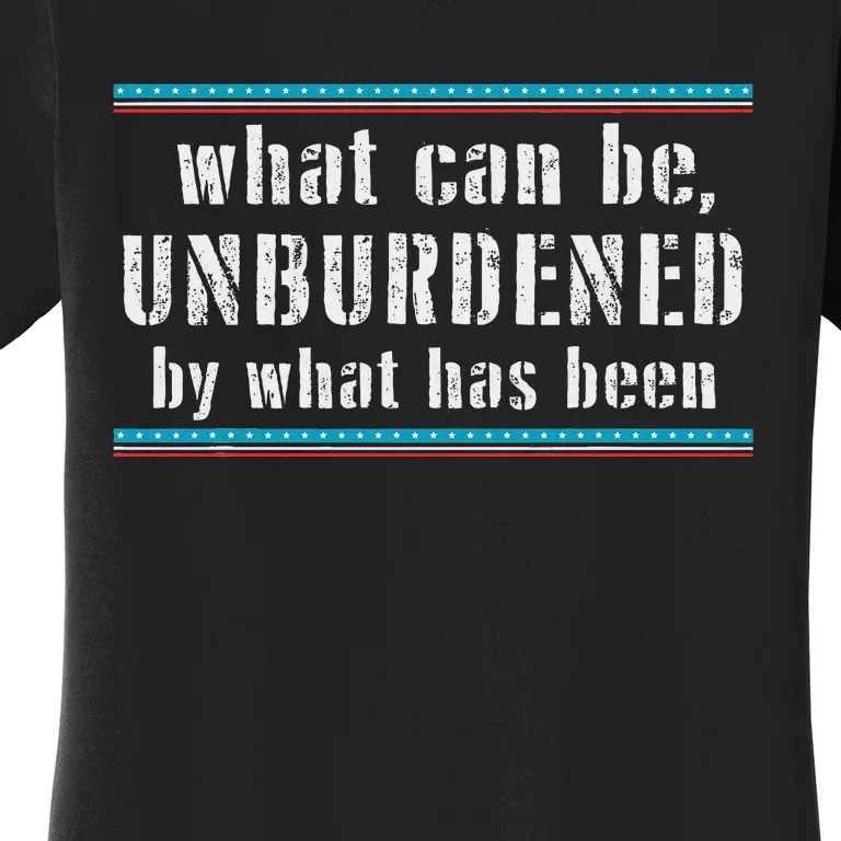 What Can Be Unburdened By What Has Been Cool Women's T-Shirt