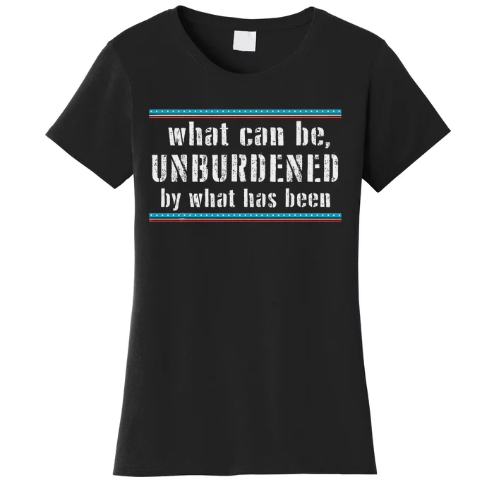 What Can Be Unburdened By What Has Been Cool Women's T-Shirt