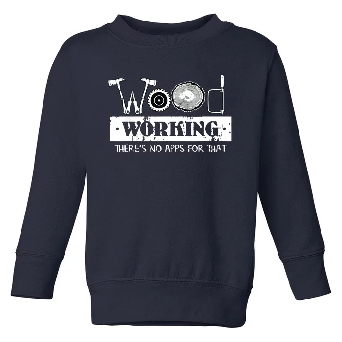 Woodworking Carving Carpenter Joiner Cabinet Woodworker Toddler Sweatshirt