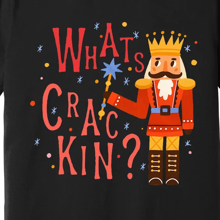 Whats Crackin Christmas Nutcracker Xmas Premium T-Shirt