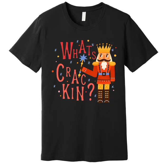 Whats Crackin Christmas Nutcracker Xmas Premium T-Shirt