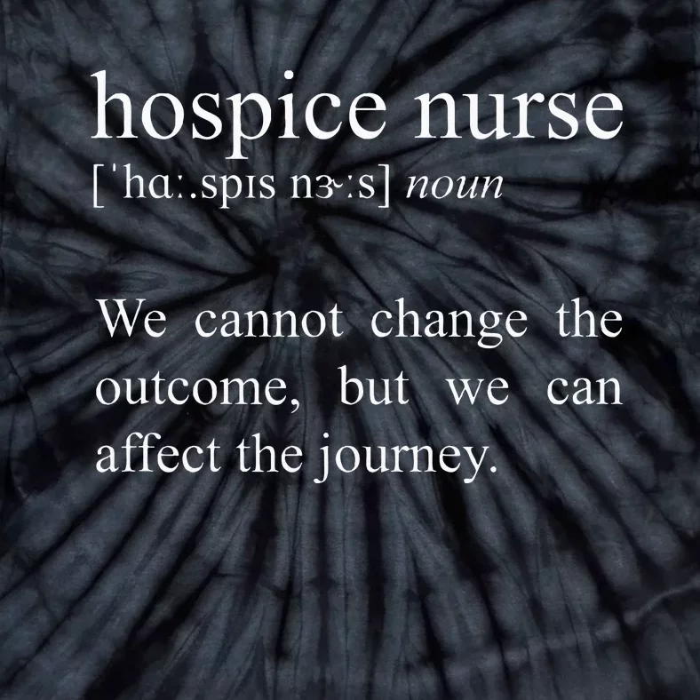 We Cannot Change The Outcome Hospice Nurse Definition Tie-Dye T-Shirt