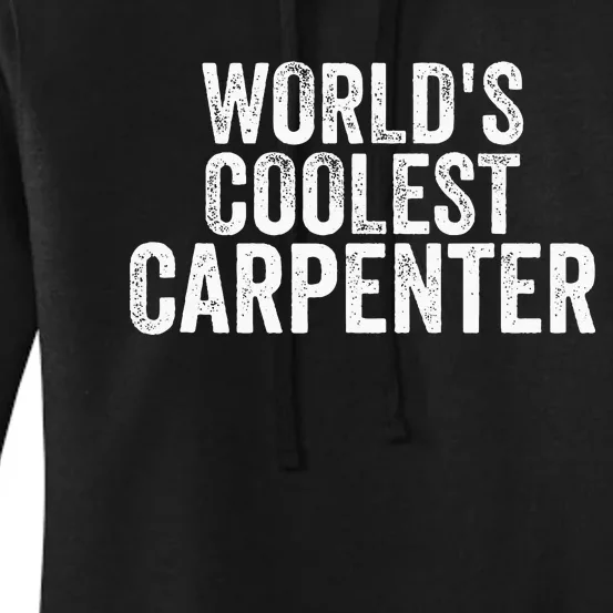 World's Coolest Carpenter Occupation Funny Office Women's Pullover Hoodie