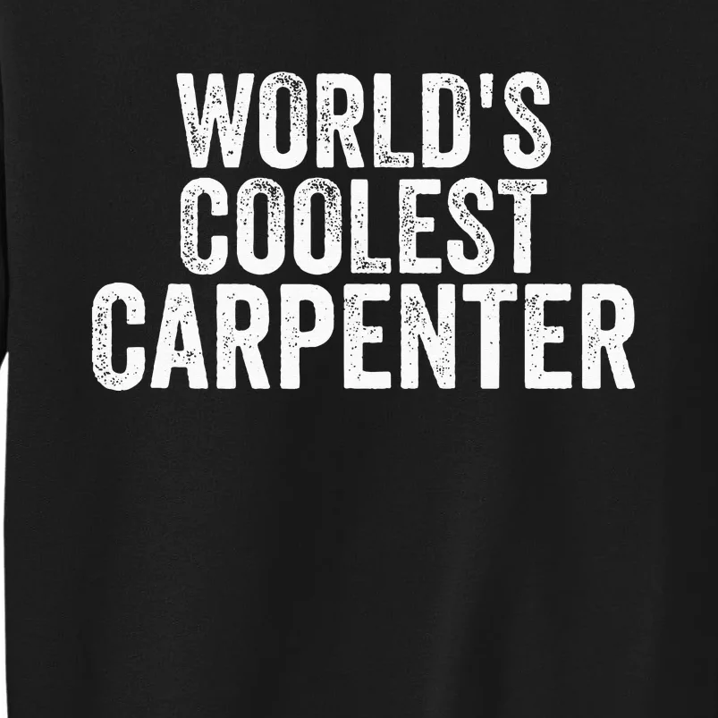 World's Coolest Carpenter Occupation Funny Office Tall Sweatshirt