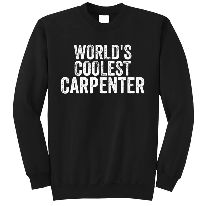 World's Coolest Carpenter Occupation Funny Office Tall Sweatshirt