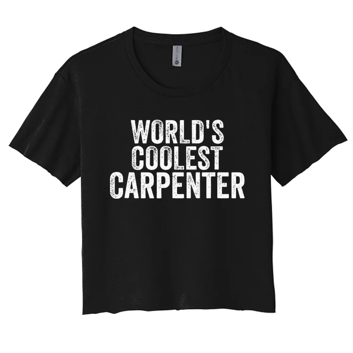 World's Coolest Carpenter Occupation Funny Office Women's Crop Top Tee