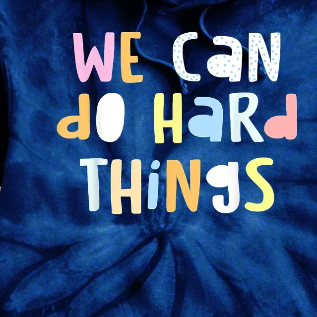 We Can Do Hard Things Teacher Back To School Tie Dye Hoodie