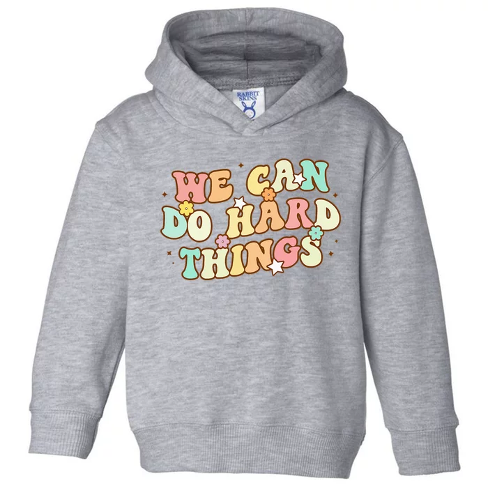 We Can Do Hard Things Teacher Back To School Teacher Student Toddler Hoodie