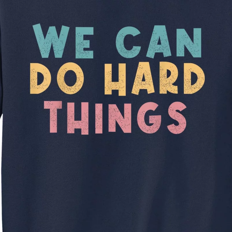 We Can Do Hard Things Motivational Teacher Tall Sweatshirt