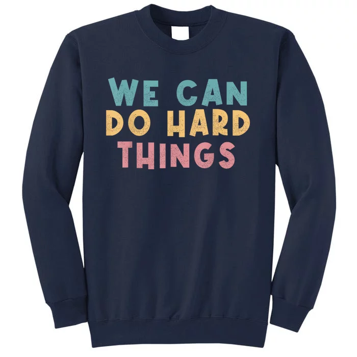 We Can Do Hard Things Motivational Teacher Tall Sweatshirt