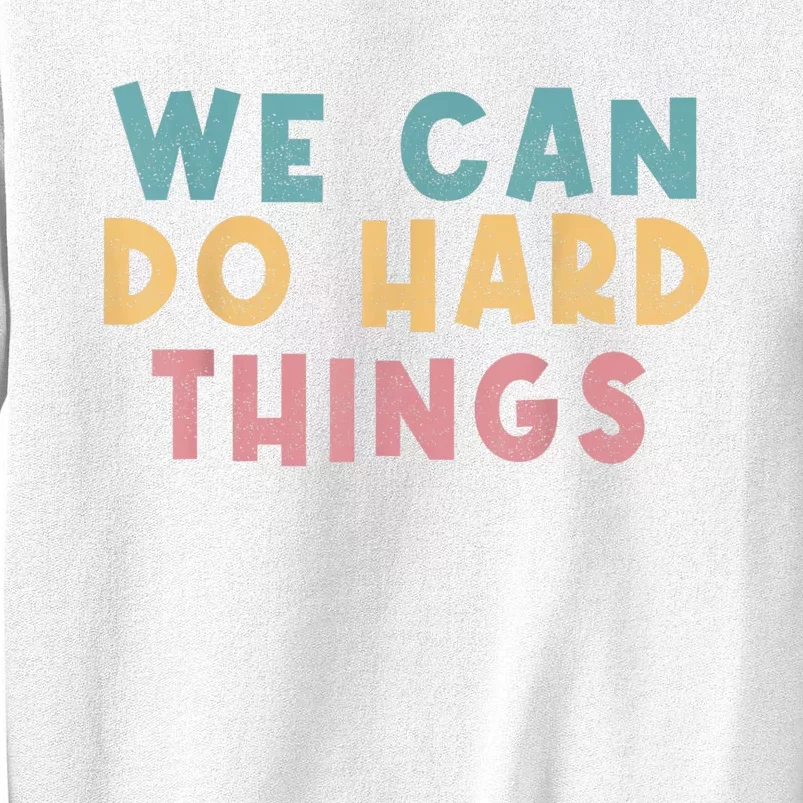 We Can Do Hard Things Motivational Teacher Sweatshirt