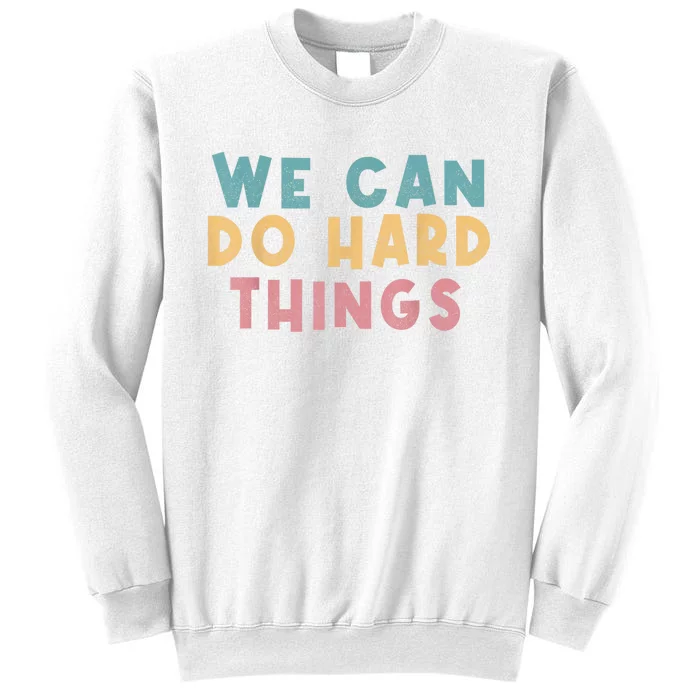 We Can Do Hard Things Motivational Teacher Sweatshirt