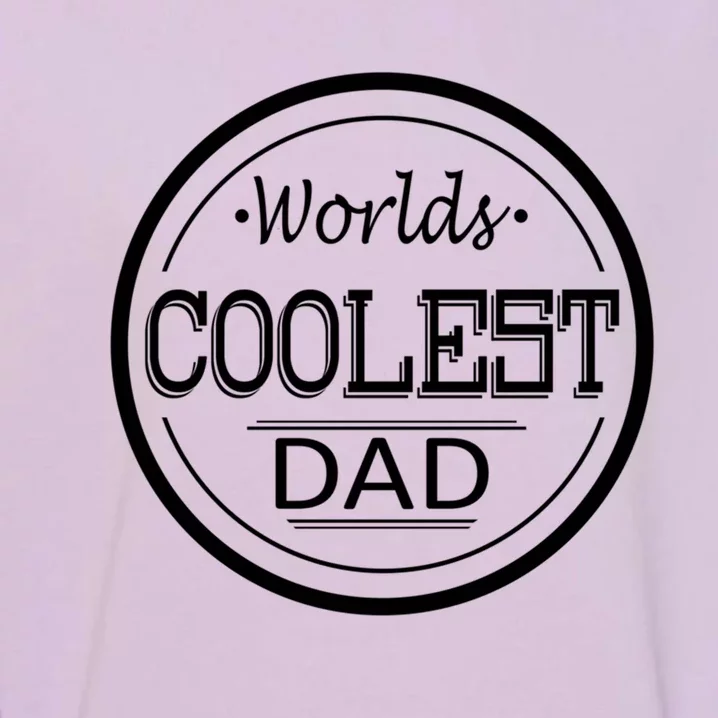 Worlds Coolest Dad Funny Dad Gift Garment-Dyed Sweatshirt