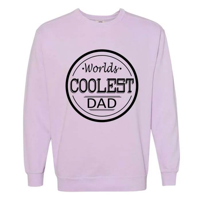 Worlds Coolest Dad Funny Dad Gift Garment-Dyed Sweatshirt