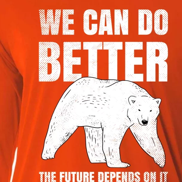 We Can Do Better The Future Depend On It Climate Change Gift Great Gift Cooling Performance Long Sleeve Crew