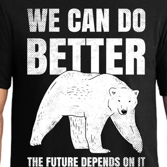 We Can Do Better The Future Depend On It Climate Change Gift Great Gift Pajama Set