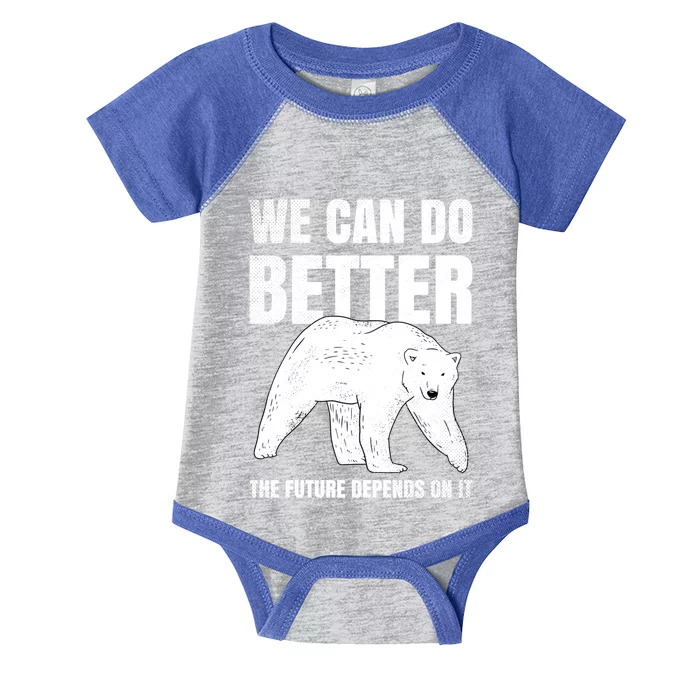 We Can Do Better The Future Depend On It Climate Change Gift Great Gift Infant Baby Jersey Bodysuit