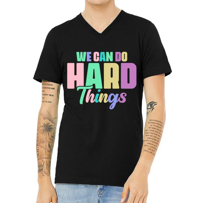 We Can Do Hard Things Motivated Teacher V-Neck T-Shirt